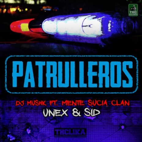 Patrulleros (feat. Mente Sucia Clan, Unex & Sid) | Boomplay Music