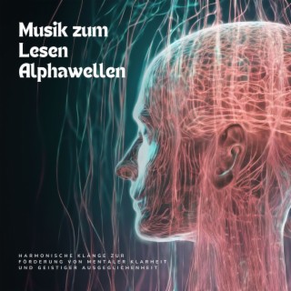 Musik zum Lesen Alphawellen - Harmonische Klänge zur Förderung von mentaler Klarheit und geistiger Ausgeglichenheit