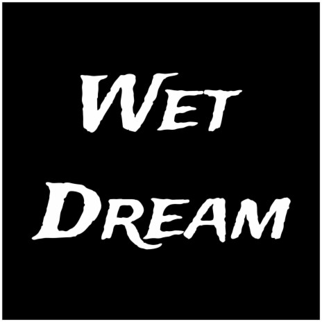 Wet Dream | Boomplay Music