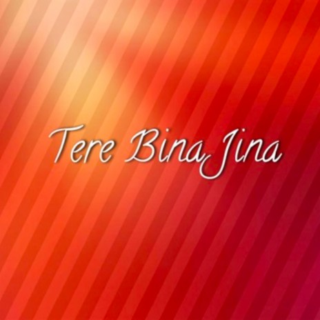 Tere Bina Jina | Boomplay Music