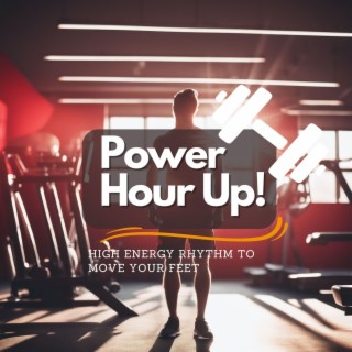 Power Hour Up! - High Energy Rhythm to Move Your Feet
