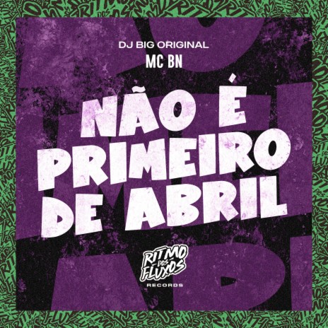 Não É Primeiro de Abril ft. DJ Big Original | Boomplay Music