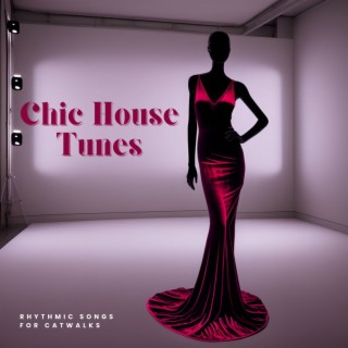 Chic House Tunes - Rhythmic Songs for Catwalks, Fast Fashion Beats