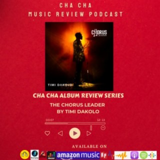 Cha Cha Album Review Series- The Chorus Leader By Timi Dakolo
