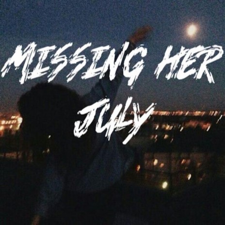 Missing Her July