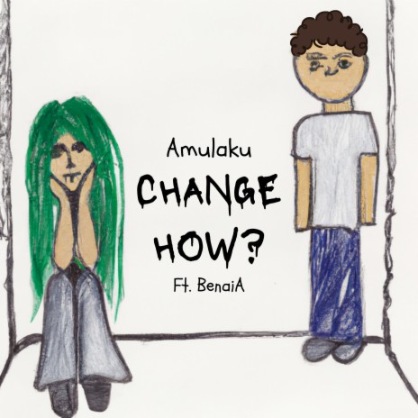 Change How? ft. BenaiA | Boomplay Music