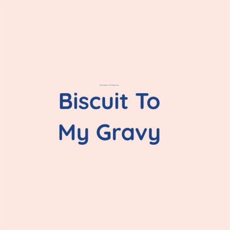 Biscuit To My Gravy | Boomplay Music