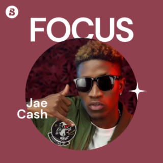 Focus: Jae Cash | Boomplay Music