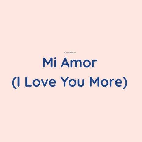 Mi Amor (I Love You More) | Boomplay Music