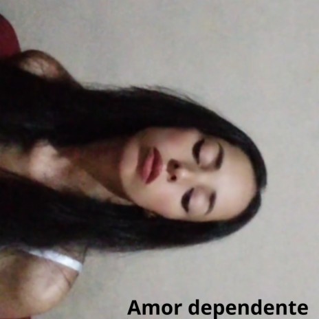 Amor dependente | Boomplay Music