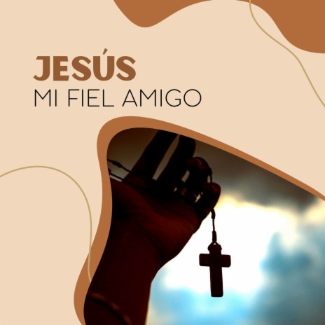 Jesús Mi Fiel Amigo | Boomplay Music