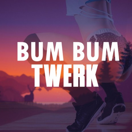 Bum Bum Twerk | Boomplay Music