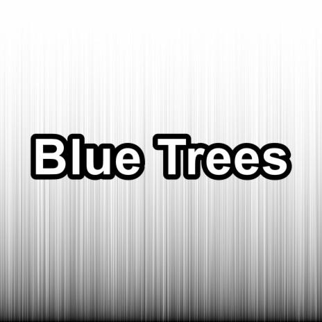 Blue Trees ft. D Music | Boomplay Music