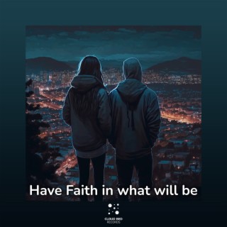 Have Faith in what will be
