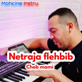 Netraja flahbib (Cheb mami)