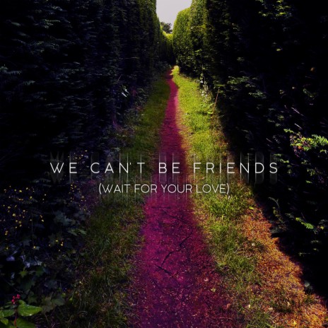 We Can't Be Friends (Wait For Your Love) | Boomplay Music