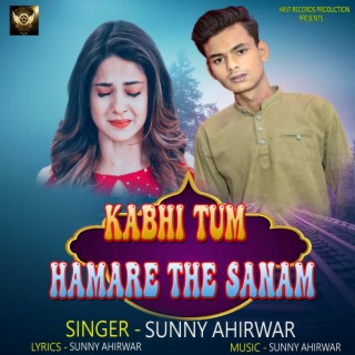 Kabhi Tum Hamare The Sanam (Hindi Song)