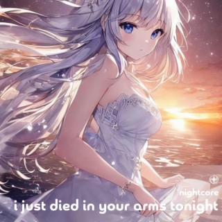 (I Just) Died In Your Arms Tonight - Nightcore