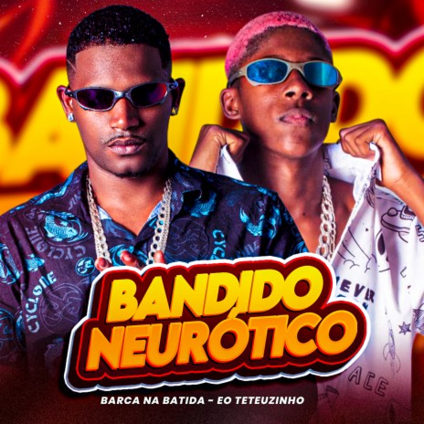 Bandido Neurótico ft. EO Teteuzinho | Boomplay Music