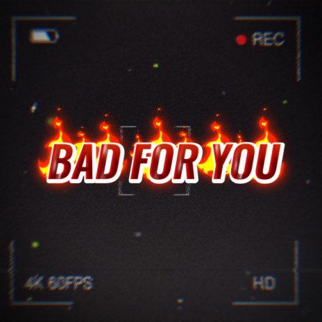 BAD FOR YOU | Boomplay Music