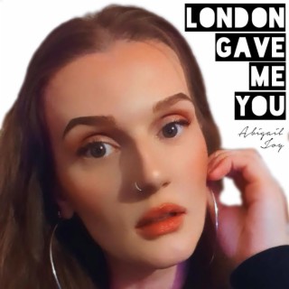 London Gave Me You