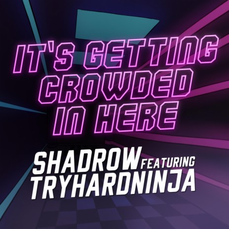 It's Getting Crowded in Here ft. TryHardNinja | Boomplay Music