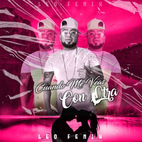 Cuando Me Veas Con Otra ft. Leo Fenix | Boomplay Music