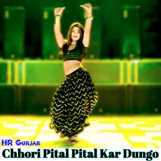 Chhori Pital Pital Kar Dungo