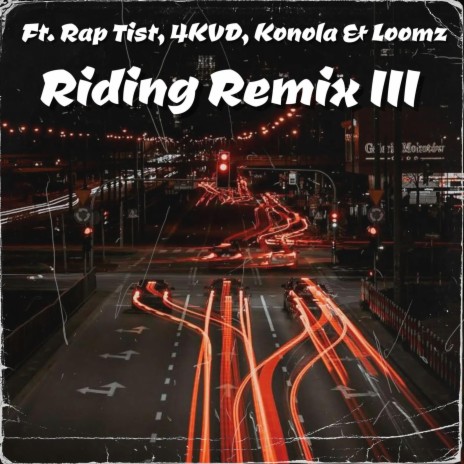 Riding (Remix III) ft. Rap Tist, 4KVD, Konola & Loomz | Boomplay Music