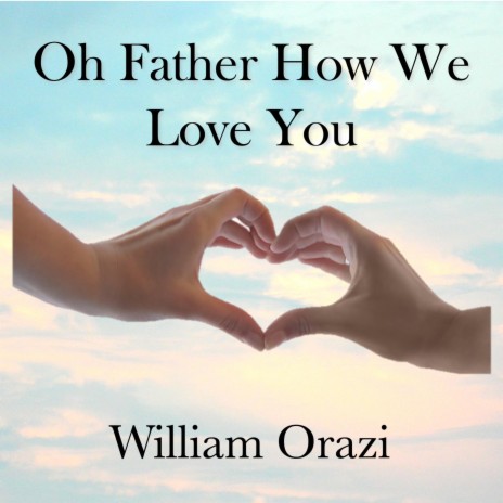 Oh Father How We Love You | Boomplay Music