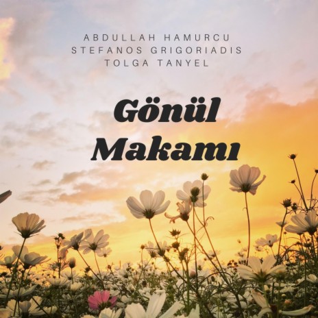 Gönül Makamı ft. Abdullah Hamurcu & Stefanos Grigoriadis | Boomplay Music