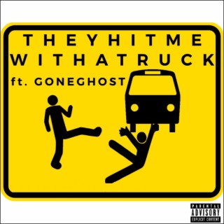 THEYHITMEWITHATRUCK ft. GONEGHOST lyrics | Boomplay Music