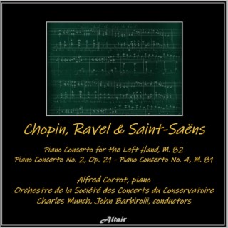 Chopin, Ravel & Saint-Saëns: Piano Concerto for the Left Hand, M. 82 - Piano Concerto NO. 2, OP. 21 - Piano Concerto NO. 4, M. 81