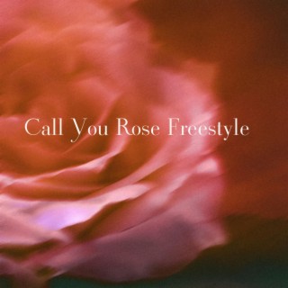 CALL YOU ROSE FREESTYLE lyrics | Boomplay Music