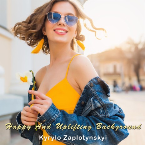 Happy And Uplifting Background | Boomplay Music