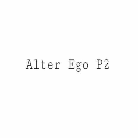 Alter Ego P2 | Boomplay Music