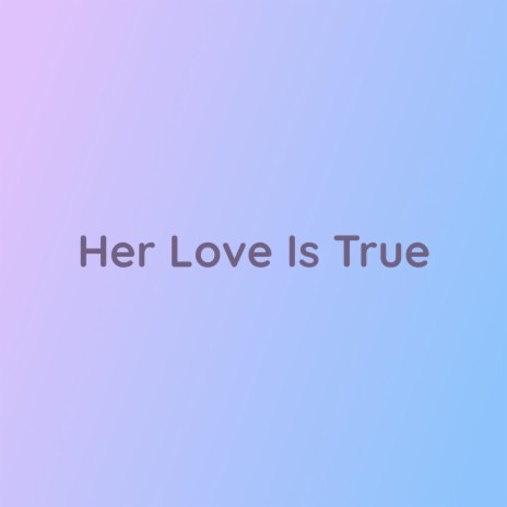 Her Love Is True | Boomplay Music