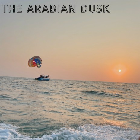 The Arabian Dusk | Boomplay Music