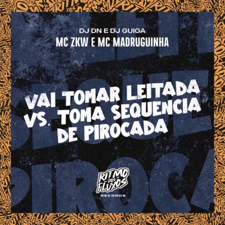 Vai Tomar Leitada Vs Toma Sequência de Pirocada ft. DJ Guiga, DJ DN & MC Madruguinha | Boomplay Music