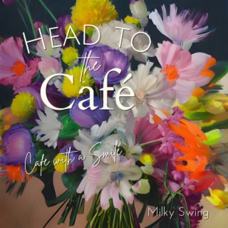 Head to the Cafe - Cafe with a Smile