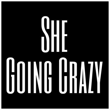 She Going Crazy | Boomplay Music