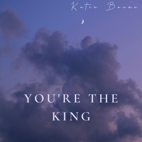 You're the King