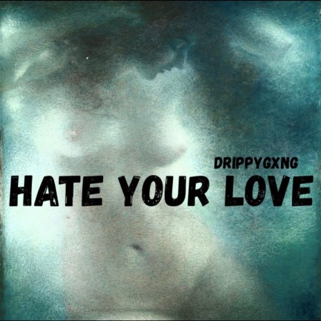 Hate Your Love | Boomplay Music
