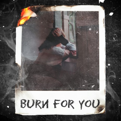 Burn For You | Boomplay Music
