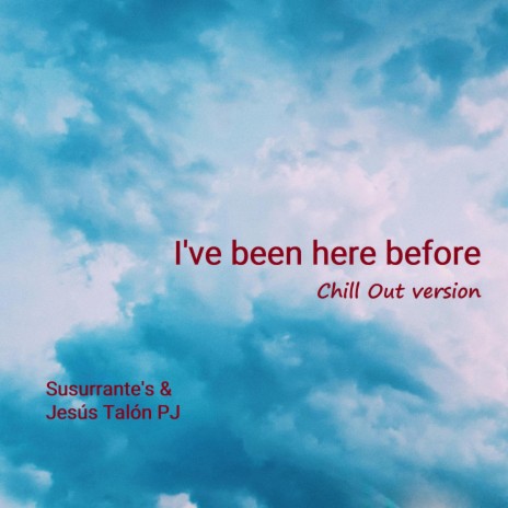 I've been here before (Chill Out ver.) ft. Jesus Talon PJ | Boomplay Music