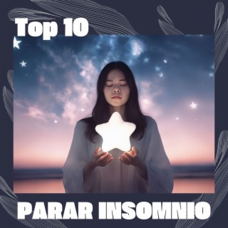 Top 10 Parar Insomnio - Melodias Suaves para Liberarse del Insomnio y Tener Buenas Noches Soñando