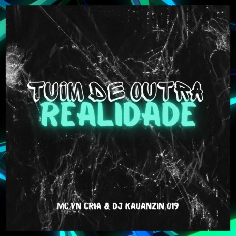 Tuim De Outra Realidade ft. DJ KAUANZIN 019