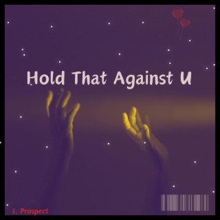 Hold That Against U