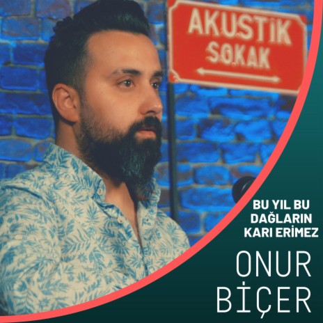 Bu Yıl Bu Dağların Karı Erimez (Onur Biçer)