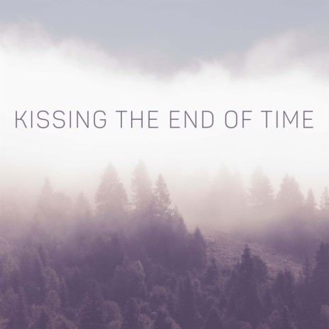 Kissing the end of time ft. Ghost and His Shadow | Boomplay Music